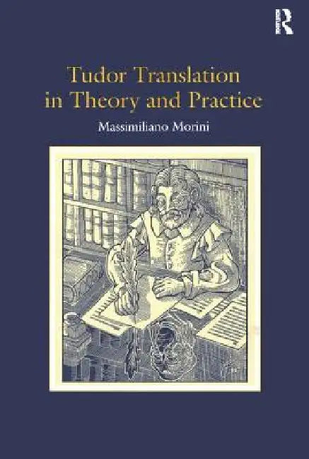 Tudor Translation In Theory And Practice by Massimiliano Morini