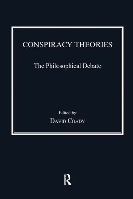 Conspiracy Theories: The Philosophical Debate by David Coady
