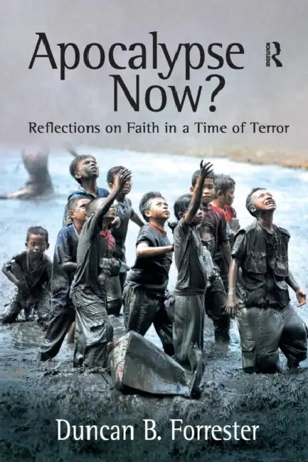 Apocalypse Now?: Reflections on Faith in a Time of Terror by Duncan B. Forrester