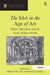 The Idol in the Age of Art: Objects, Devotions and the Early Modern World by Michael W. Cole