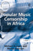 Popular Music Censorship in Africa by Martin Cloonan, Michael Drewett
