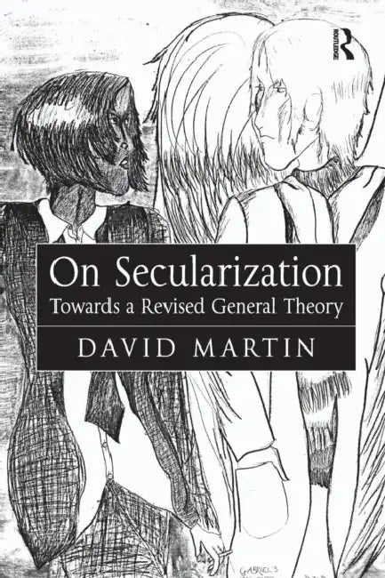 On Secularization: Towards a Revised General Theory by David Martin