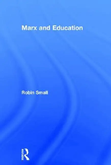 Marx and Education by Robin Small