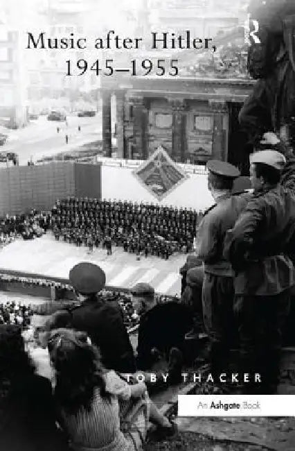 Music After Hitler, 1945-1955 by Toby Thacker