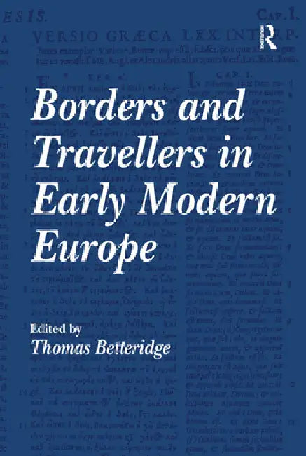 Borders and Travellers in Early Modern Europe by Thomas Betteridge