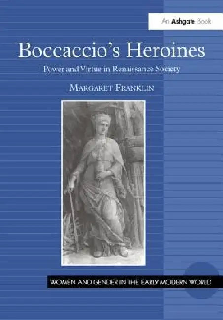 Boccaccio's Heroines: Power and Virtue in Renaissance Society by Margaret Franklin