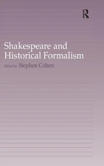 Shakespeare and Historical Formalism by Stephen Cohen