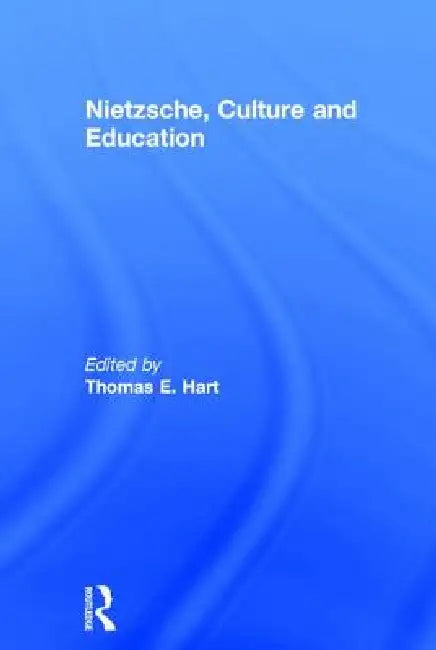 Nietzsche, Culture and Education by Thomas E. Hart