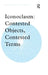 Iconoclasm: Contested Objects, Contested Terms by Stacy Boldrick, Richard Clay