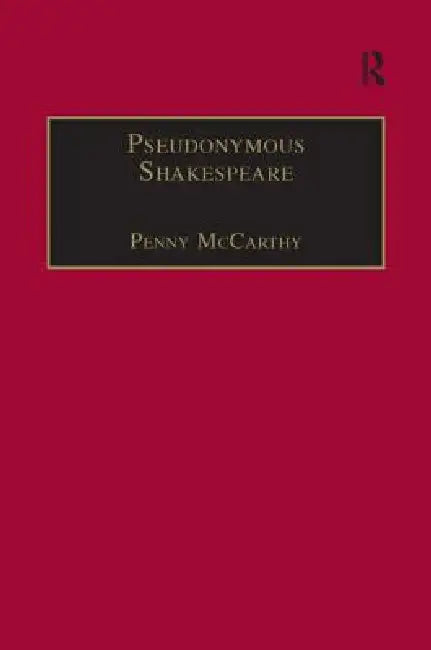 Pseudonymous Shakespeare: Rioting Language in the Sidney Circle by Penny Mccarthy