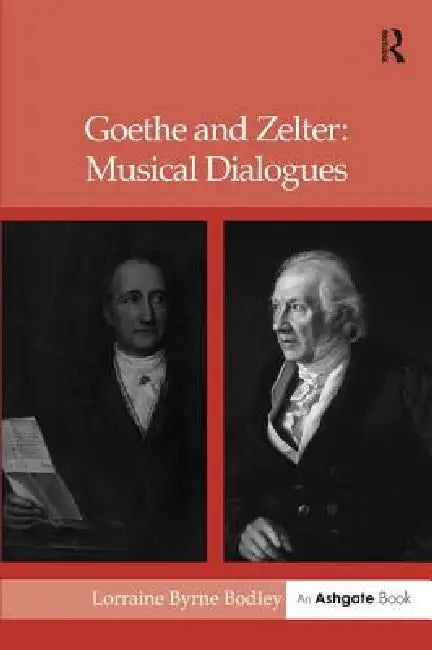 Goethe and Zelter: Musical Dialogues by Lorrainebyrne Bodley