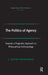 The Politics of Agency: Toward a Pragmatic Approach to Philosophical Anthropology by J. Jeremy Wisnewski