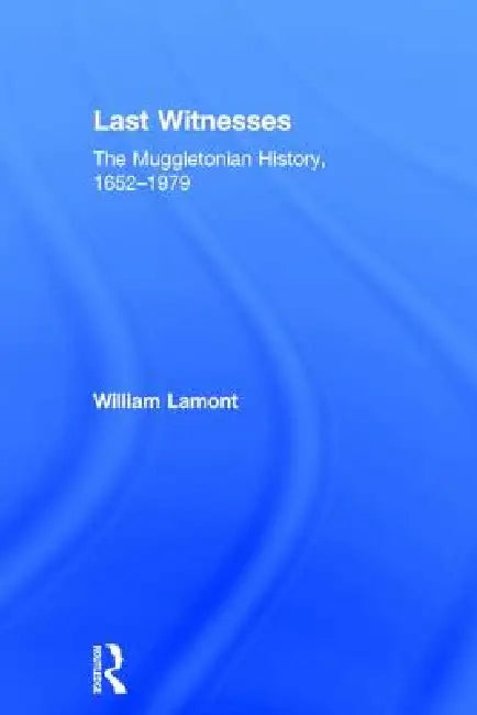Last Witnesses: The Muggletonian History, 1652-1979 by William Lamont