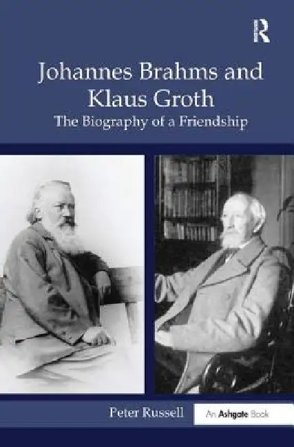 Johannes Brahms and Klaus Groth: The Biography of a Friendship by Peter Russell