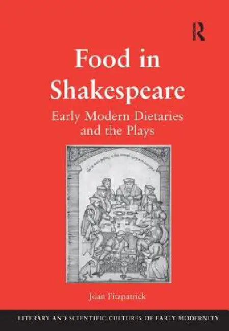 Food in Shakespeare: Early Modern Dietaries and the Plays by Joan Fitzpatrick