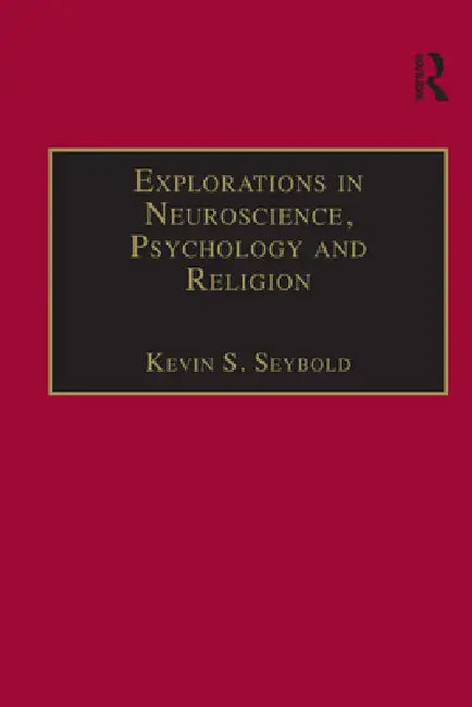 Explorations in Neuroscience, Psychology and Religion by Kevin S. Seybold