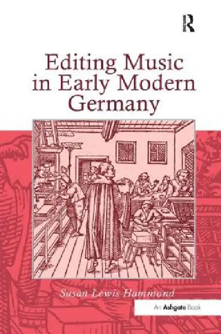 Editing Music in Early Modern Germany by Susanlewis Hammond