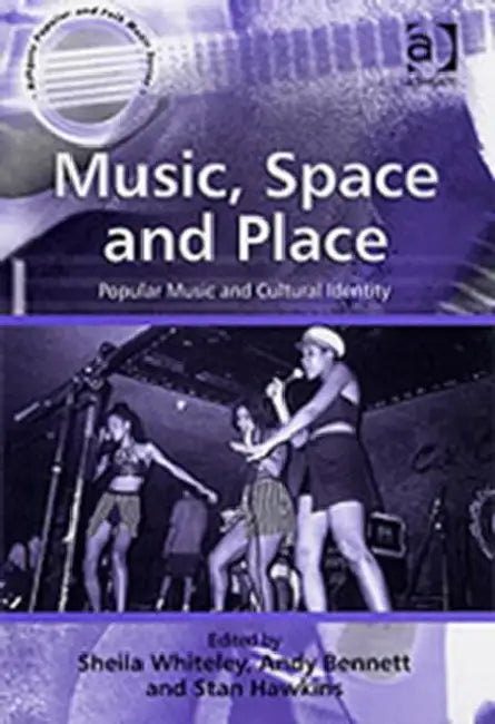 Music, Space and Place: Popular Music and Cultural Identity by Andy Bennett