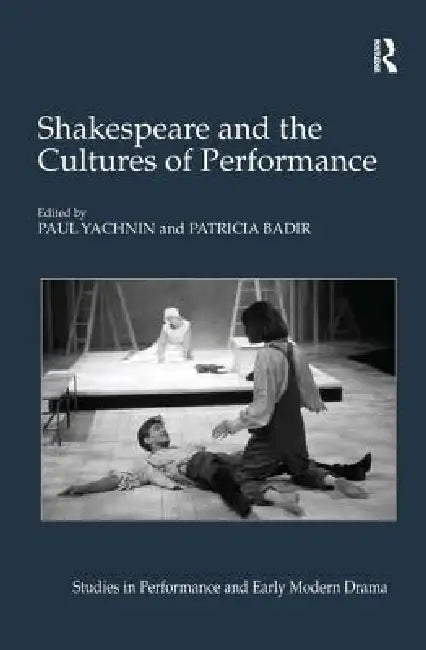 Shakespeare and the Cultures of Performance by Paul Yachnin