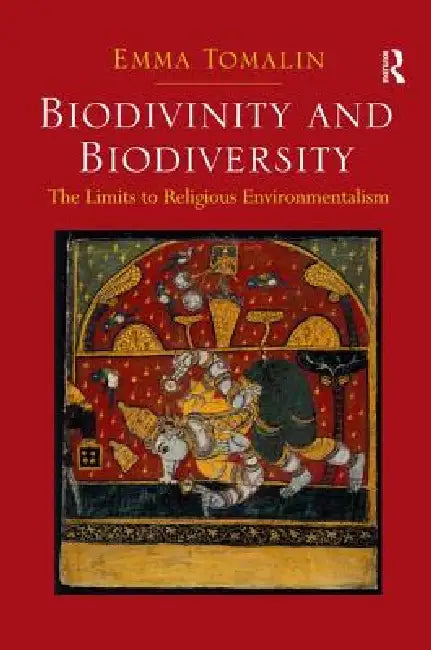 Biodivinity and Biodiversity: The Limits to Religious Environmentalism by Emma Tomalin