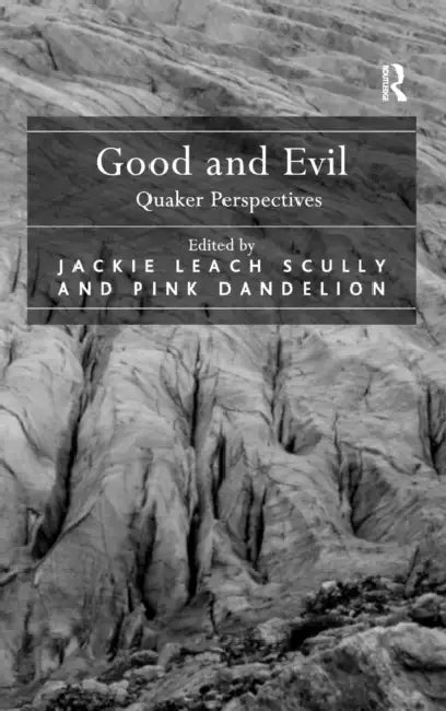 Good and Evil: Quaker Perspectives by Jackie Leach Scully, Pink Dandelion