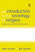 An Introduction to the Sociology of Religion: Classical and Contemporary Perspectives by Inger Furseth, Pål Repstad