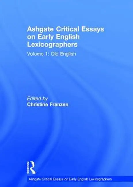 Ashgate Critical Essays on Early English Lexicographers: Volume 1: Old English by Christine Franzen