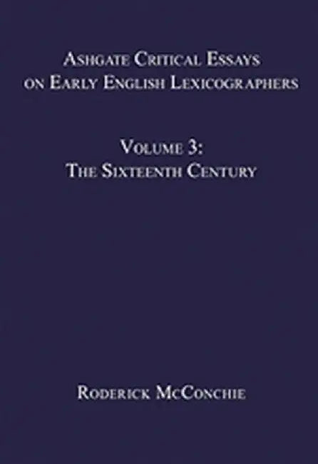 Ashgate Critical Essays on Early English Lexicographers by Roderick McConchie
