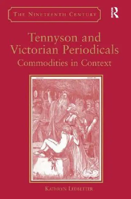Tennyson and Victorian Periodicals: Commodities in Context by Kathryn Ledbetter