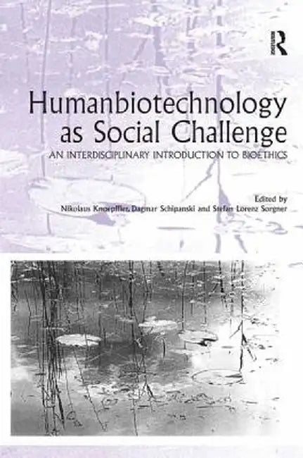 Humanbiotechnology As Social Challenge: An Interdisciplinary Introduction to Bioethics by Nikolaus Knoepffler, Dagmar Schipanski, Stefan Lorenz Sorgner