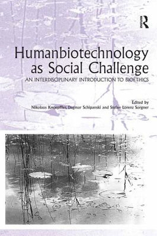 Humanbiotechnology As Social Challenge: An Interdisciplinary Introduction to Bioethics by Nikolaus Knoepffler, Dagmar Schipanski, Stefan Lorenz Sorgner