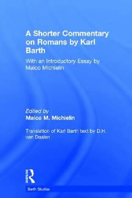 A Shorter Commentary on Romans by Karl Barth: With an Introductory Essay by Maico Michielin by Maico M. Michielin