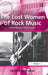 The Lost Women of Rock Music: Female Musicians of the Punk Era by Helen Reddington