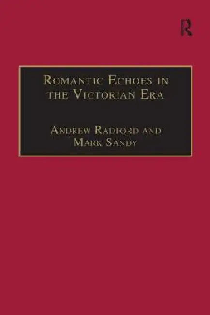 Romantic Echoes in the Victorian Era by Andrew Radford