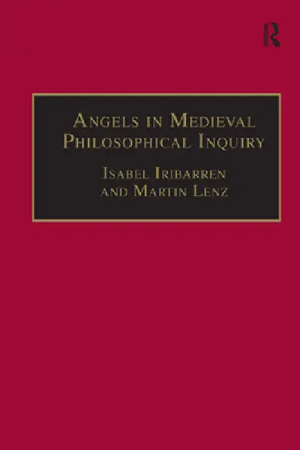Angels in Medieval Philosophical Inquiry: Their Function and Significance by Martin Lenz