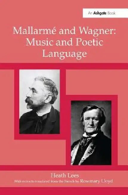 Mallarmé Wagner: Music and Poetic Language by Heath Lees