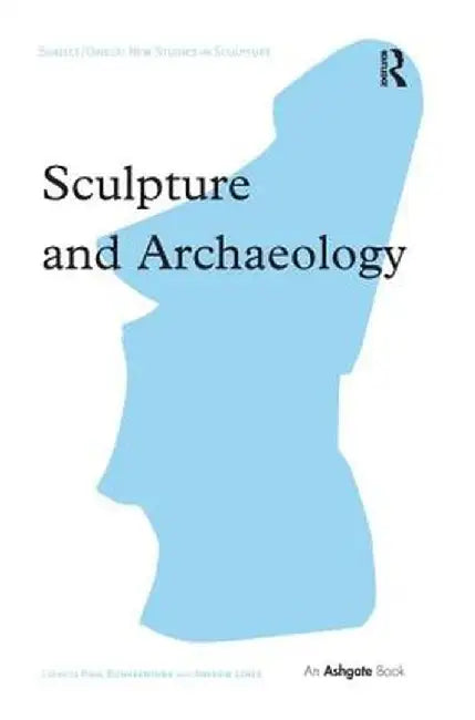 Sculpture and Archaeology by Paul Bonaventura