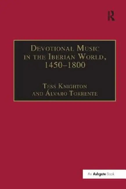Devotional Music in the Iberian World, 1450-1800: The Villancico and Related Genres by Tess Knighton