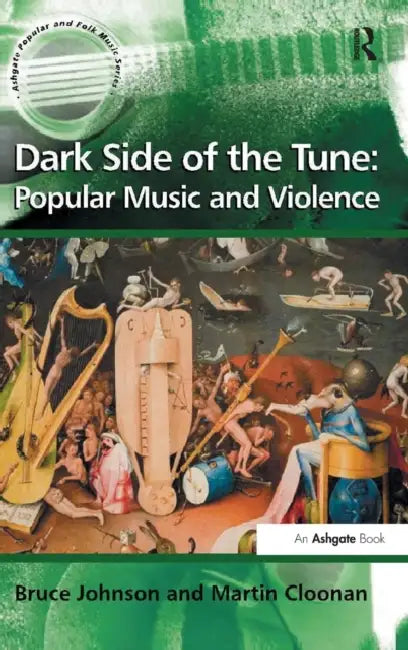 Dark Side of the Tune: Popular Music and Violence by Martin Cloonan