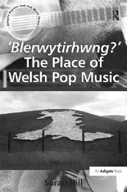 'Blerwytirhwng?' the Place of Welsh Pop Music by Sarah Hill