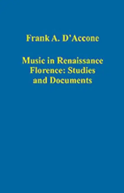 Music in Renaissance Florence: Studies and Documents by Frank A. D'Accone
