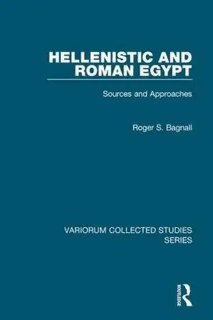 Hellenistic and Roman Egypt: Sources and Approaches by Roger S. Bagnall