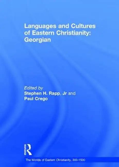 Languages and Cultures of Eastern Christianity: Georgian by Stephen H. Rapp
