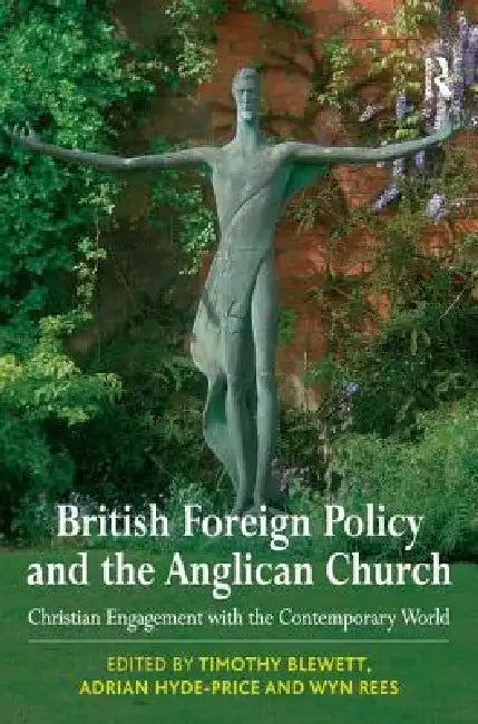 British Foreign Policy and the Anglican Church: Christian Engagement with the Contemporary World by Timothy Blewett
