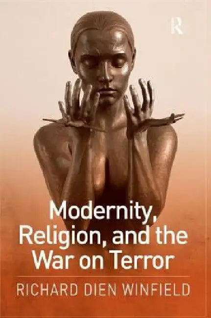 Modernity, Religion, and the War on Terror by Richard Dien Winfield
