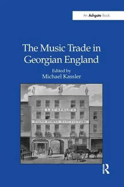 The Music Trade in Georgian England by Michael Kassler