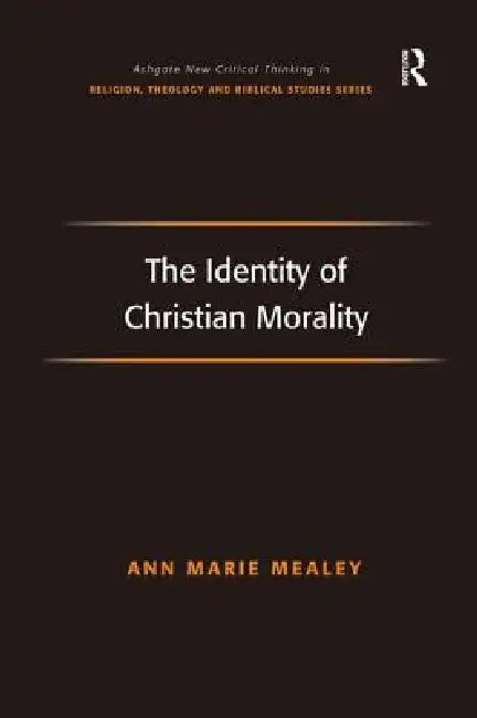 The Identity of Christian Morality by Ann Marie Mealey