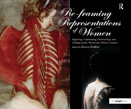 Re-Framing Representations of Women: Figuring, Fashioning, Portraiting and Telling in the 'Picturing' Women Project by Susan Shifrin