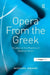 Opera from the Greek: Studies in the Poetics of Appropriation by Michael Ewans