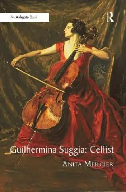 Guilhermina Suggia: Cellist by Anita Mercier